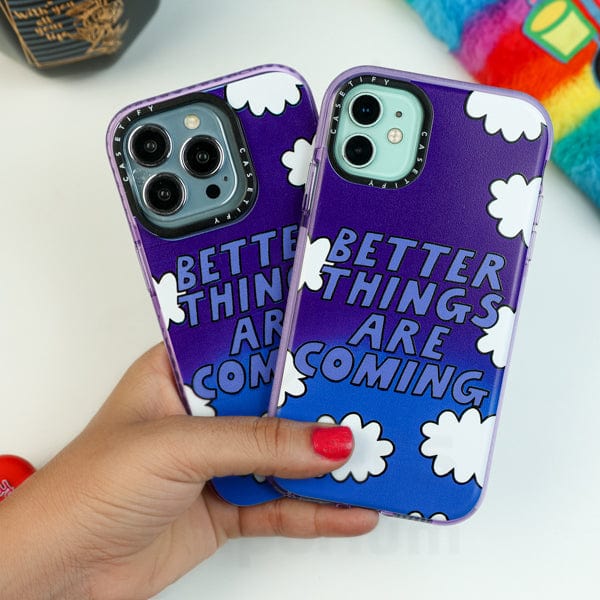 Better things are coming phone case